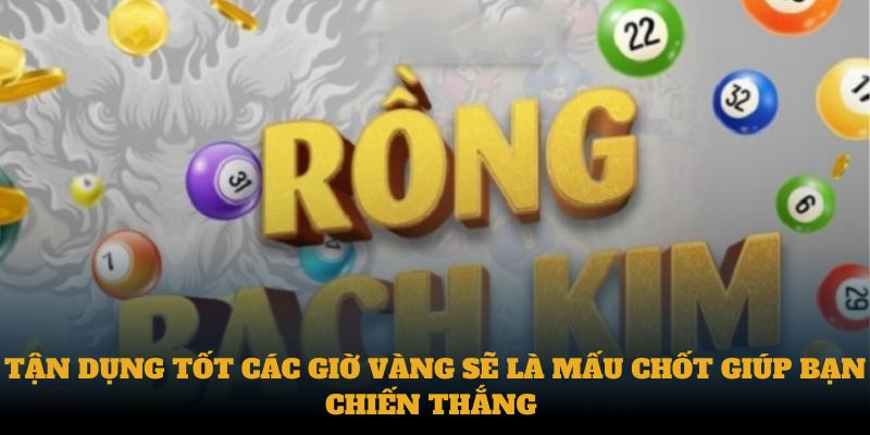 Tận dụng tốt các giờ vàng sẽ là mấu chốt giúp bạn chiến thắng 